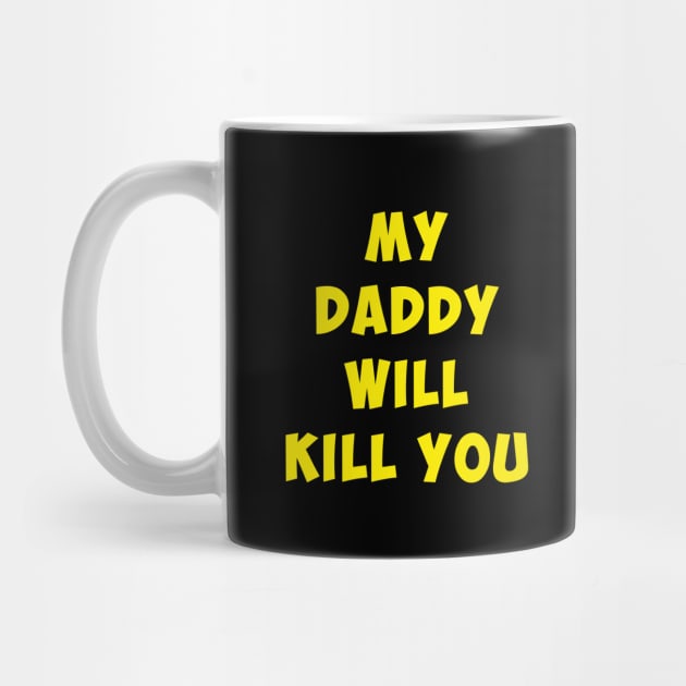 My Daddy will kill you. by antaris